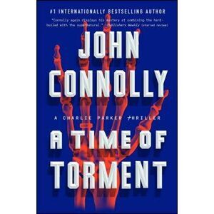 A Time of Torment: A Charlie Parker Thriller -- John Connolly